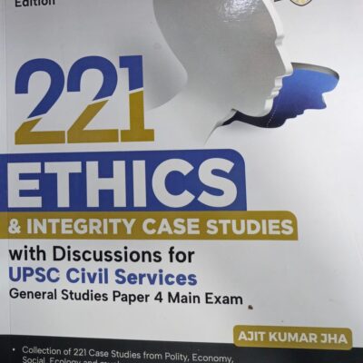 221 ETHICS & INTEGRITY CASE STUDIES WITH DISCUSSION UPSC