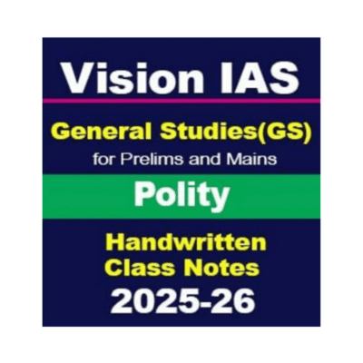 Vision IAS General Studies (GS) Polity – Handwritten Class Notes for Prelims & Mains 2025–26