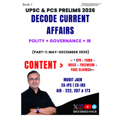 Decode Current Affairs 2026 – Polity, Governance &IR,History+geography+Mapping+Society+MISC,Eco+Agri+Science+Env+Security (Part-1,2&3) May–December 2025)